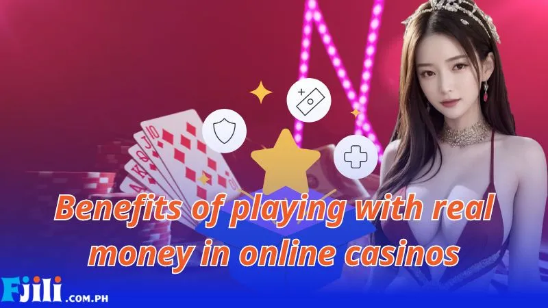 Benefits of playing with real money in online casinos